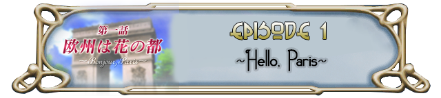Episode 1: ~Hello, Paris~