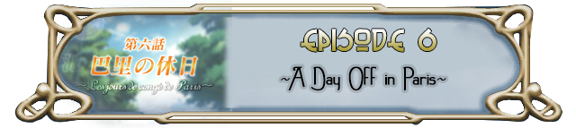 Episode 6: ~A Day off in Paris~