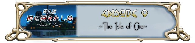 Episode 9: ~ The Fenced Island: the Isle of Cite~